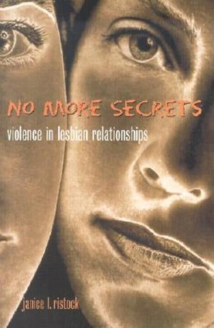 No More Secrets: Violence in Lesbian Relationships by Ristock, Janice