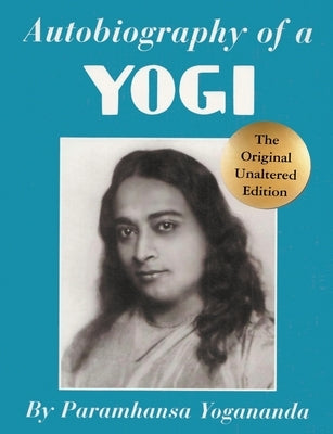 Autobiography of a Yogi by Yogananda, Paramhansa