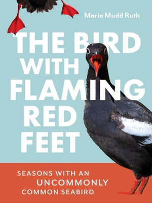 The Bird with Flaming Red Feet: Seasons with an Uncommonly Common Seabird by Mudd Ruth, Maria