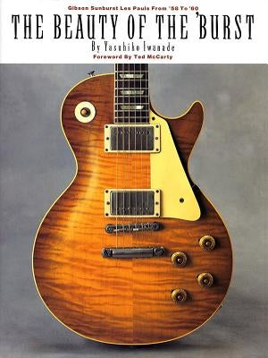 The Beauty of the 'Burst: Gibson Sunburst Les Pauls from '58 to '60 by Iwanade, Yasuhiko