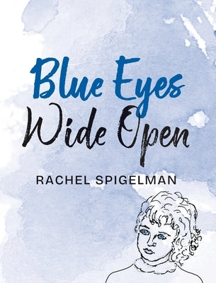 Blue Eyes Wide Open by Spigelman, Rachel