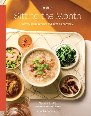 Sitting the Month: Postpartum Recipes for Rest & Recovery by Wei, Clarissa