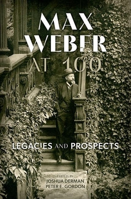 Max Weber at 100: Legacies and Prospects by Derman, Joshua