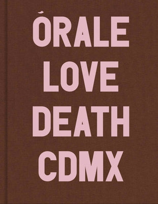 Michel Hurst: Órale: Love and Death in Mexico City by Hurst, Michel