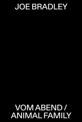 Joe Bradley: Vom Abend/Animal Family by Bradley, Joe