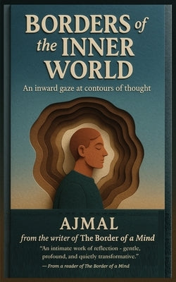 Borders of the Inner World: An inward gaze at contours of thought by Ajmal