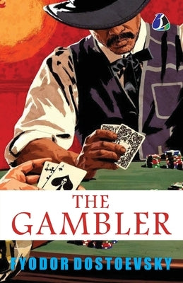 The Gambler: The Original Classic Literature by Fyodor Dostoevsky