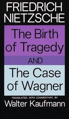 The Birth of Tragedy and the Case of Wagner by Nietzsche, Friedrich