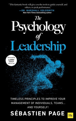 The Psychology of Leadership: Timeless Principles to Improve Your Leadership of Individuals, Teams... and Yourself! by Page, S?bastien