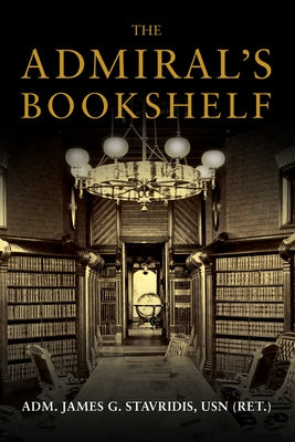 The Admiral's Bookshelf by Stavridis, James G.