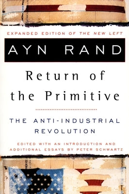 The Return of the Primitive: The Anti-Industrial Revolution by Rand, Ayn