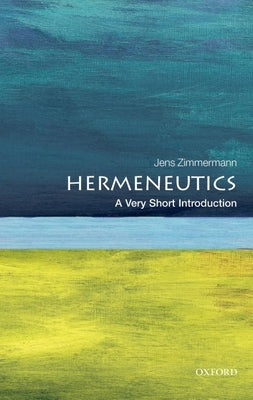 Hermeneutics: A Very Short Introduction by Zimmermann, Jens