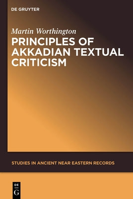 Principles of Akkadian Textual Criticism by Worthington, Martin