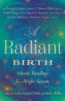 A Radiant Birth: Advent Readings for a Bright Season by Fields, Leslie Leyland