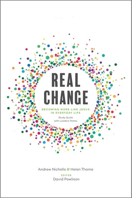 Real Change: Becoming More Like Jesus in Everyday Life (Study Guide with Leader's Notes) by Nicholls, Andrew