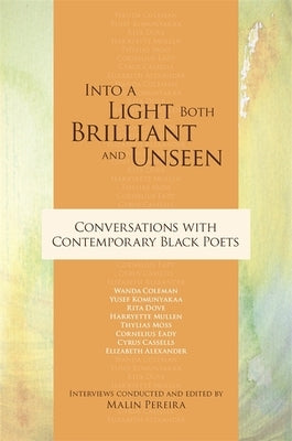 Into a Light Both Brilliant and Unseen: Conversations with Contemporary Black Poets by Eady, Cornelius