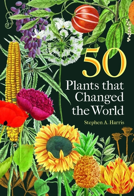 50 Plants That Changed the World by Harris, Stephen A.