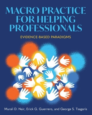 Macro Practice for Helping Professionals: Evidence-Based Paradigms by Nair, Murali D.
