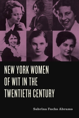 New York Women of Wit in the Twentieth Century by Fuchs Abrams, Sabrina