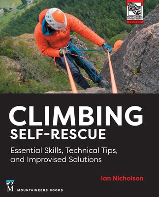 Climbing Self-Rescue: Essential Skills, Technical Tips & Improvised Solutions by Nicholson, Ian