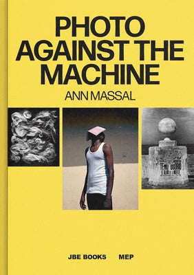 Photo Against the Machine: An Artist Inside the Mep Collection by Massal, Ann