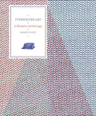 Typewriter Art: A Modern Anthology by Tullett, Barrie