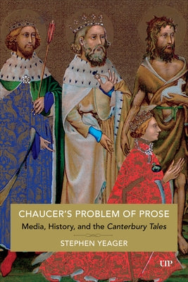 Chaucer's Problem of Prose: Media, History, and the Canterbury Tales by Yeager, Stephen