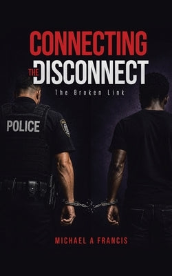 Connecting the Disconnect: The Broken Link by Francis, Michael A.