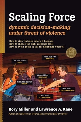 Scaling Force: Dynamic Decision Making Under Threat of Violence by Miller, Rory
