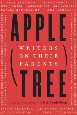 Apple, Tree: Writers on Their Parents by Funderburg, Lise