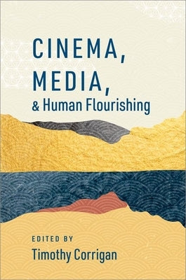 Cinema, Media, and Human Flourishing by Corrigan, Timothy