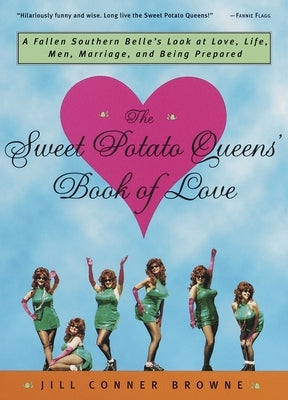 The Sweet Potato Queens' Book of Love: A Fallen Southern Belle's Look at Love, Life, Men, Marriage, and Being Prepared by Browne, Jill Conner