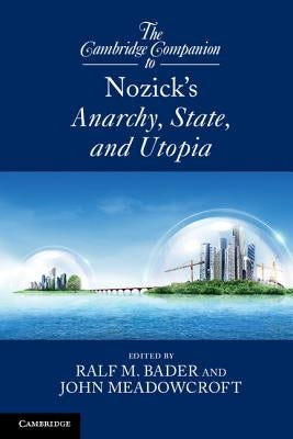 The Cambridge Companion to Nozick's Anarchy, State, and Utopia by Bader, Ralf M.