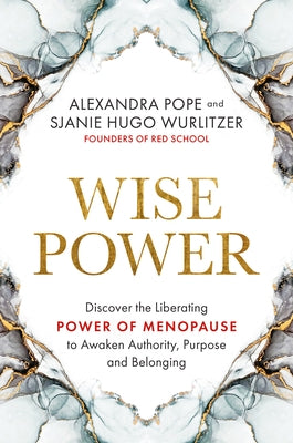 Wise Power: Discover the Liberating Power of Menopause to Awaken Authority, Purpose and Belonging by Pope, Alexandra