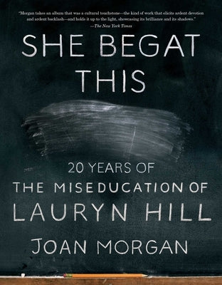 She Begat This: 20 Years of the Miseducation of Lauryn Hill by Morgan, Joan