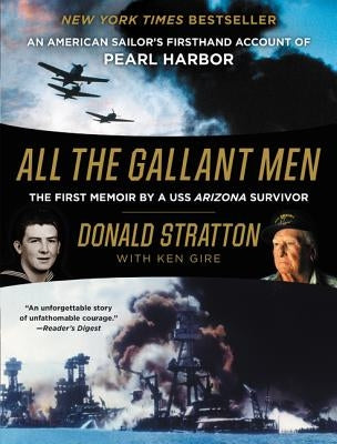 All the Gallant Men: An American Sailor's Firsthand Account of Pearl Harbor by Stratton, Donald