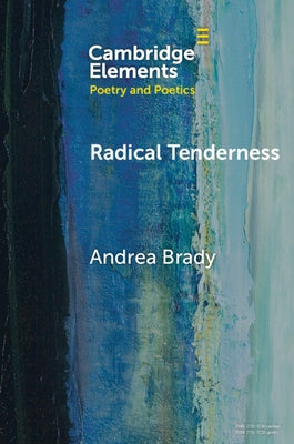 Radical Tenderness: Poetry in Times of Catastrophe by Brady, Andrea