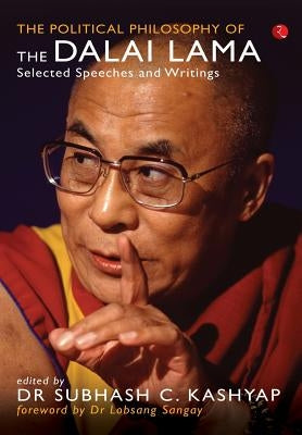 The Political Philosophy of the Dalai Lama: Selected Speeches and Writings by Kashyap, Subhash C.