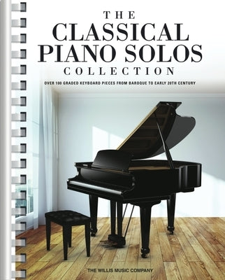 The Classical Piano Solos Collection: 106 Graded Pieces from Baroque to the 20th C. Compiled & Edited by P. Low, S. Schumann, C. Siagian by Hal Leonard Corp