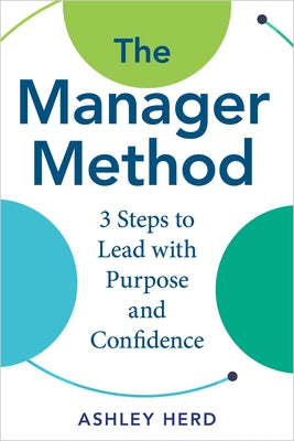 The Manager Method: A Practical Framework to Lead, Support, and Get Results by Herd, Ashley