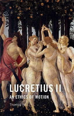 Lucretius II: An Ethics of Motion by Nail, Thomas