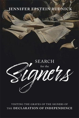 Search for Signers: Visiting the Graves of the Signers of the Declaration of Independence by Epstein Rudnick, Jennifer