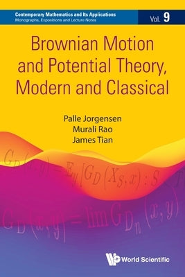 Brownian Motion and Potential Theory, Modern and Classical by Palle Jorgensen, Murali Rao James Tian