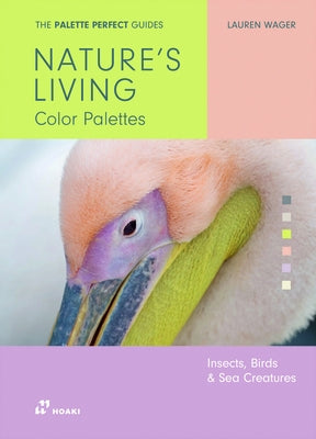 Nature's Living Colour Palettes: Birds, Insects and Sea Creaturesds by Wager, Lauren