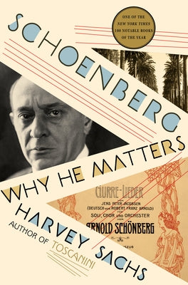 Schoenberg: Why He Matters by Sachs, Harvey