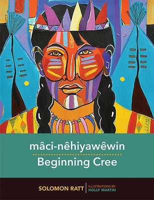 Mâci-Nêhiyawêwin / Beginning Cree by Ratt, Solomon