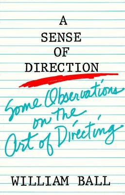 Sense of Direction: Some Observations on the Art of Directing by Ball, William