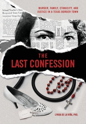 The Last Confession: Murder, Family, Ethnicity, and Justice in a Texas Border Town by de la ViÃ±a, Lynda