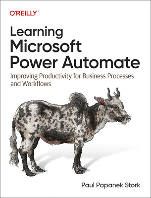 Learning Microsoft Power Automate: Improving Productivity for Business Processes and Workflows by Stork, Paul Papanek