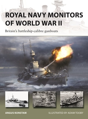 Royal Navy Monitors of World War II: Britain's Battleship-Calibre Gunboats by Konstam, Angus